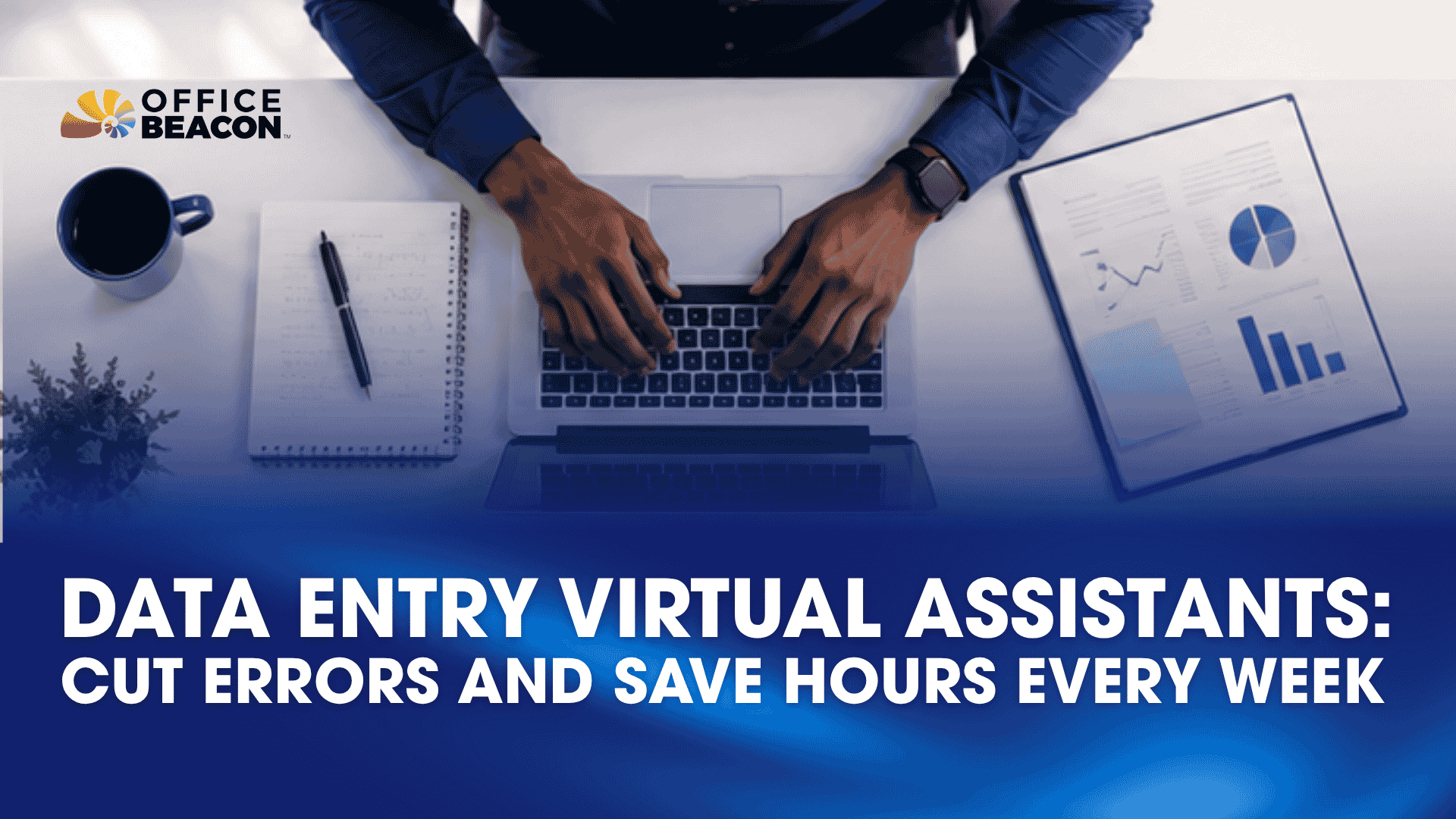 Data Entry Virtual Assistants Cut Errors and Save Hours Every Week