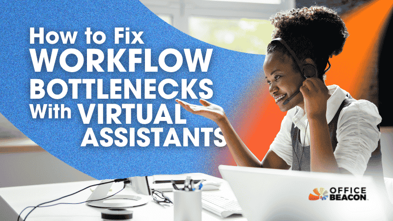 How to Fix Workflow Bottlenecks With Virtual Assistants