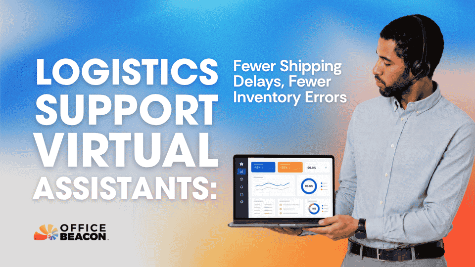 Logistics Support Virtual Assistants Fewer Shipping Delays, Fewer Inventory Errors