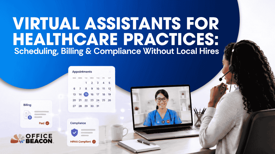 Virtual Assistants for Healthcare Practices Scheduling, Billing & Compliance Without Local Hires